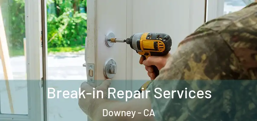  Break-in Repair Services Downey - CA