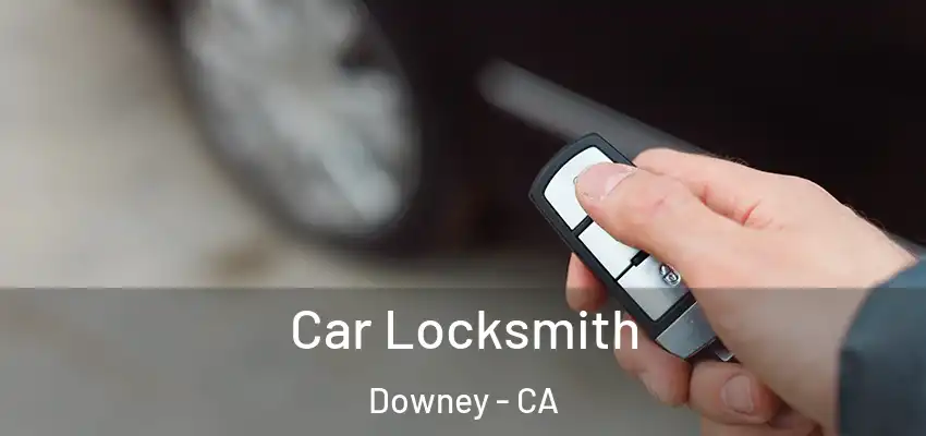  Car Locksmith Downey - CA