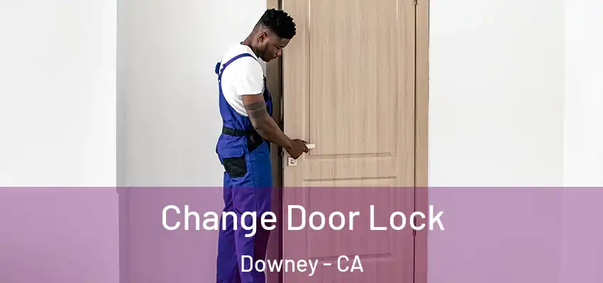 Change Door Lock Downey - CA