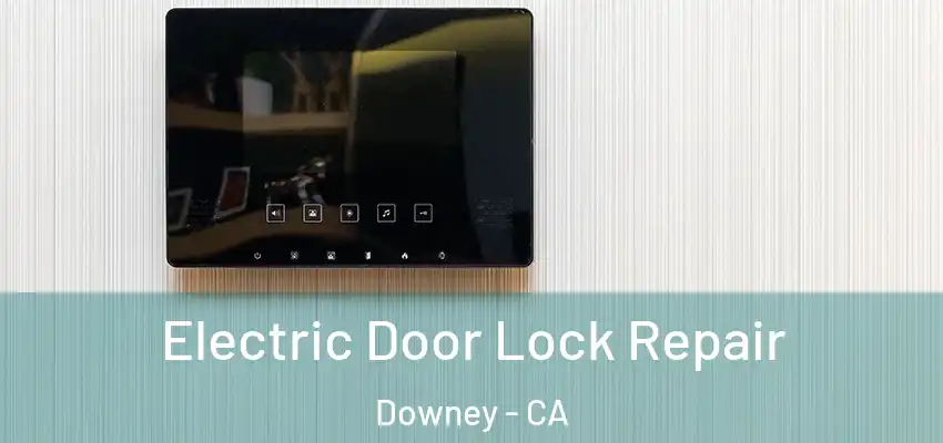  Electric Door Lock Repair Downey - CA