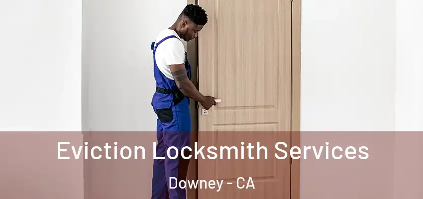  Eviction Locksmith Services Downey - CA