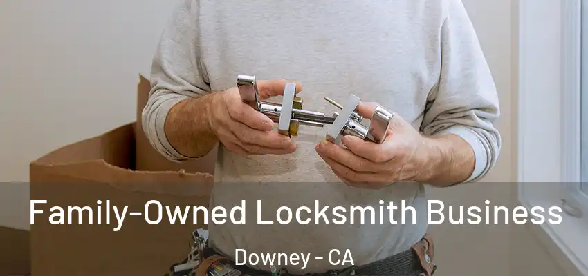  Family-Owned Locksmith Business Downey - CA