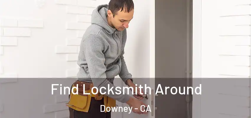  Find Locksmith Around Downey - CA