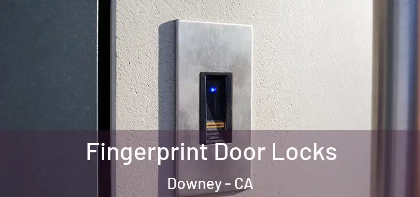  Fingerprint Door Locks Downey - CA