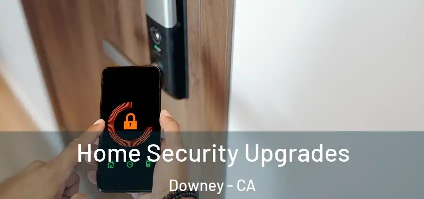  Home Security Upgrades Downey - CA