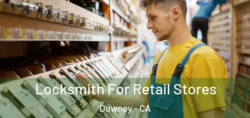  Locksmith For Retail Stores Downey - CA