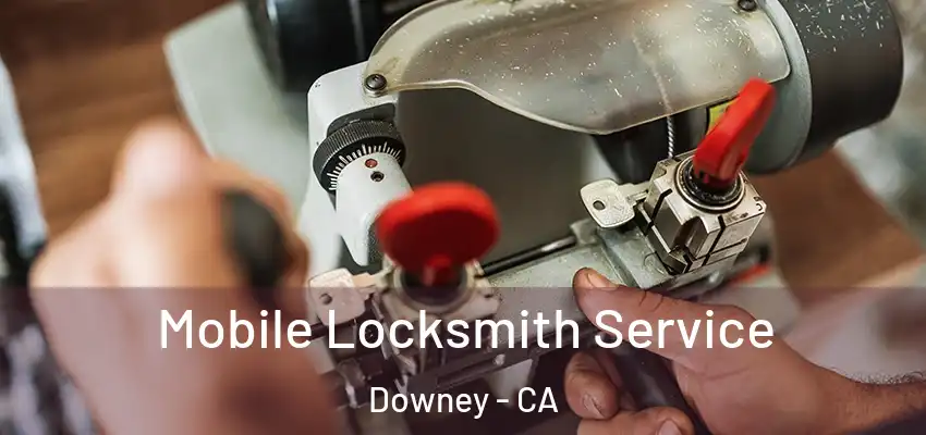  Mobile Locksmith Service Downey - CA