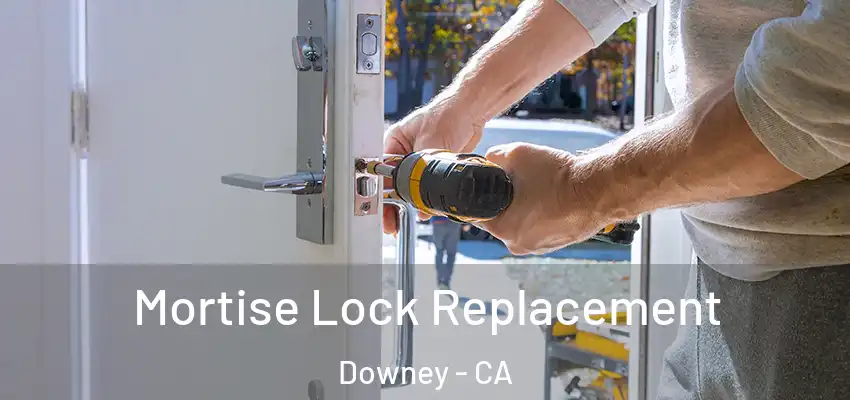  Mortise Lock Replacement Downey - CA