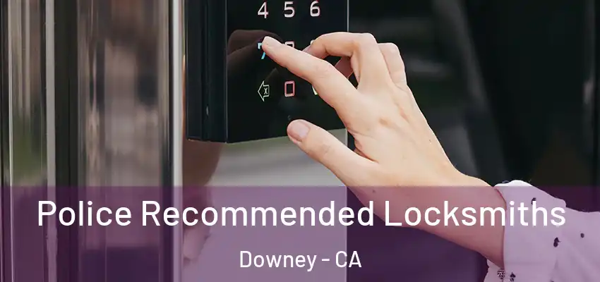  Police Recommended Locksmiths Downey - CA