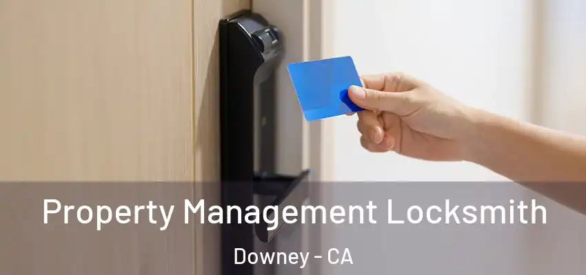  Property Management Locksmith Downey - CA