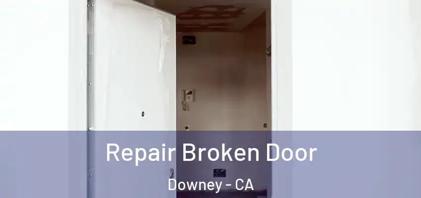 Repair Broken Door Downey - CA